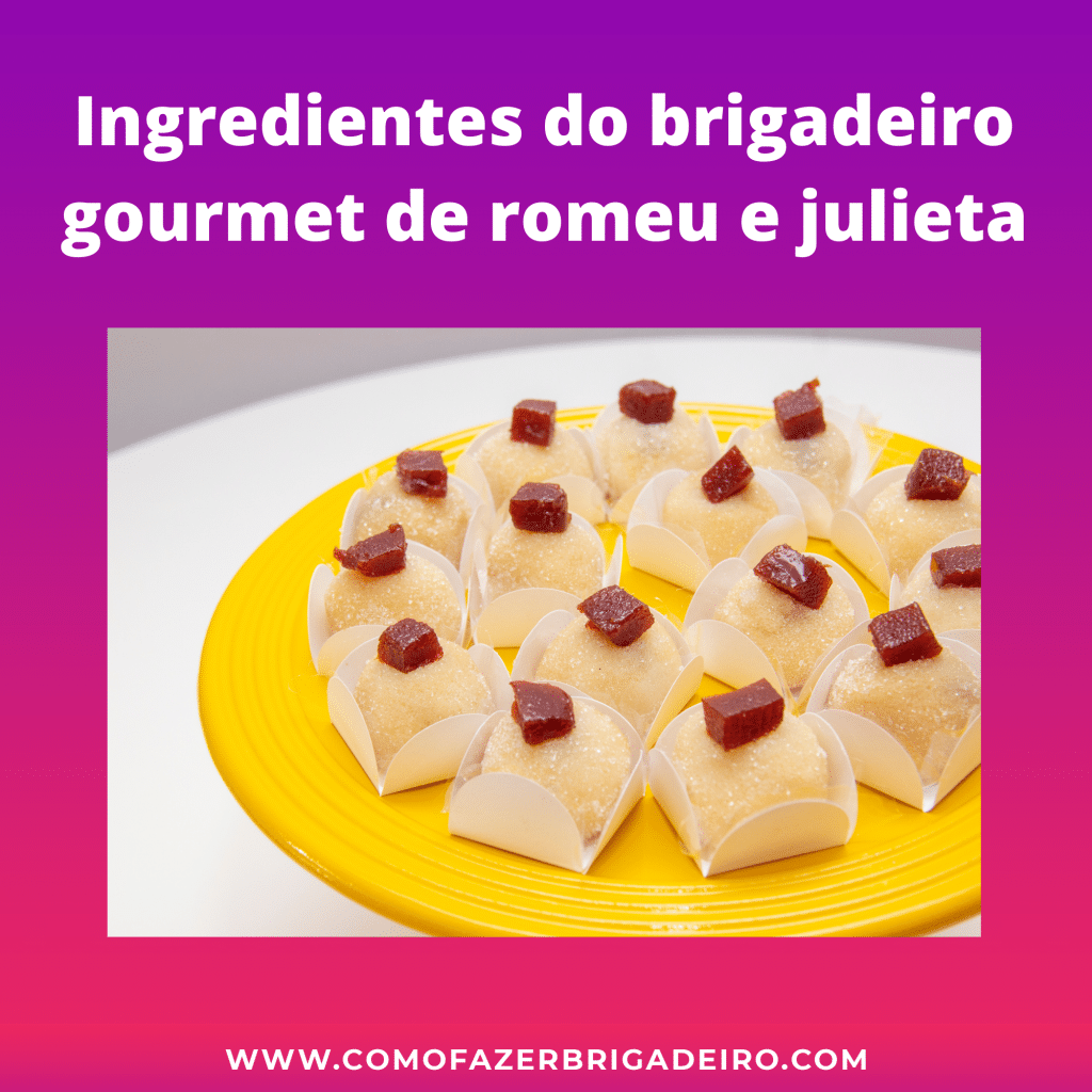 Ingredientes do brigadeiro gourmet de romeu e julieta